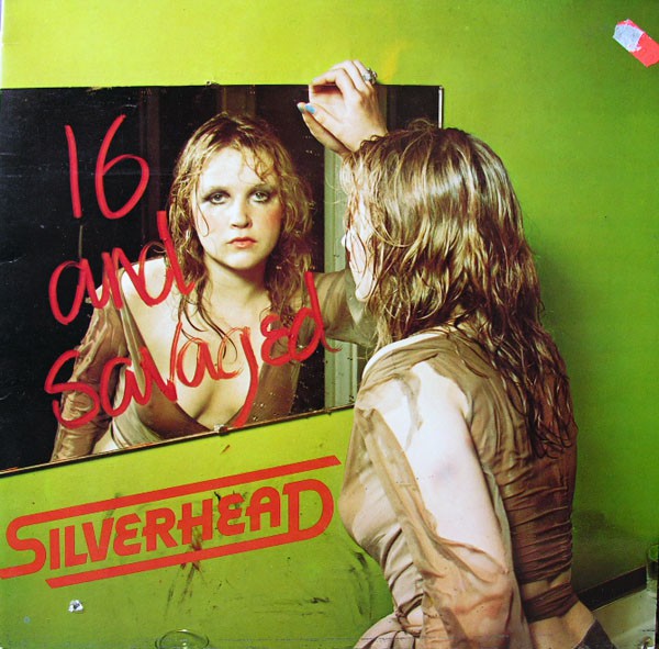Silverhead - 16 And Savaged