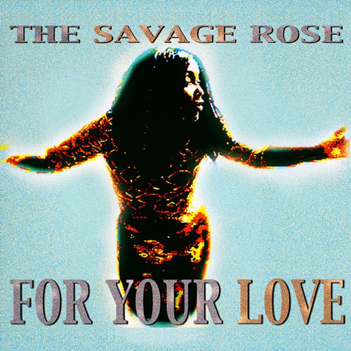 Savage Rose, The - For You Love, DEN