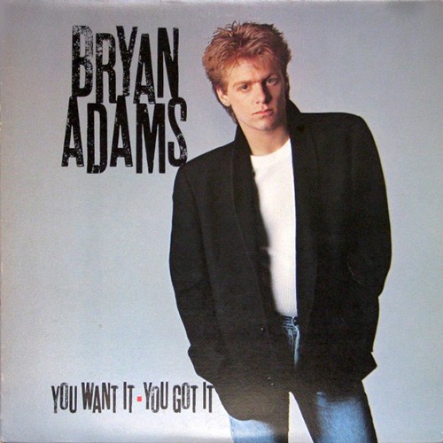 Adams, Bryan - You Want It You Got It, CAN