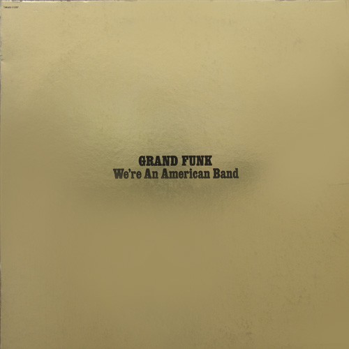 Grand Funk Railroad - We're An American Band, US 
