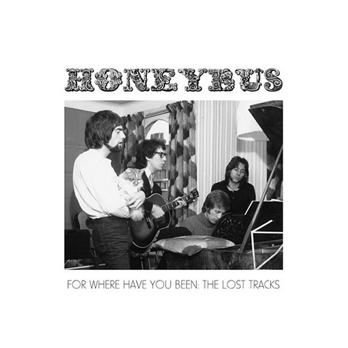 Honeybus - For Where Have You Been: The Lost Tracks