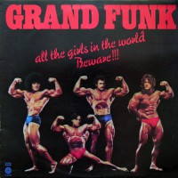 Grand Funk Railroad - All The Girls In The World Beware!!!, UK