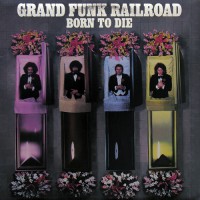 Grand Funk Railroad - Born To Die, US (Or)