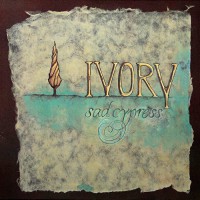 Ivory - Sad Cypress, D (Or)