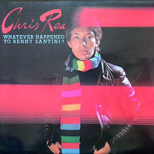 Rea, Chris - Whatever Happened To Benny Santini, UK