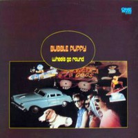 Bubble Puppy - Wheels Go Round, UK