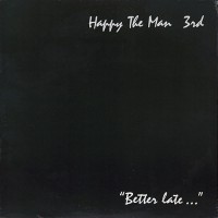 Happy The Man - 3rd - Better Late, US