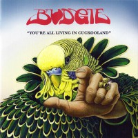 Budgie - You're All Living In Cuckooland