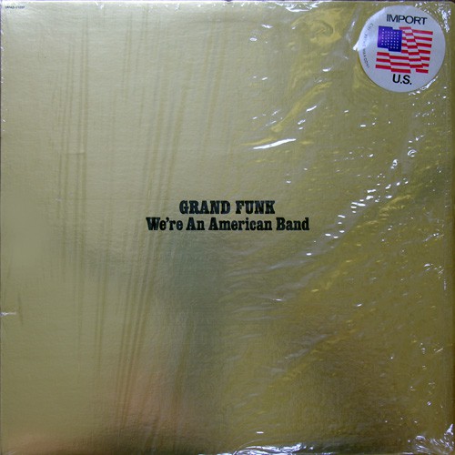 Grand Funk Railroad - We're An American Band, US (Import. Ed.)