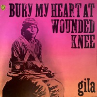 Gila - Bury My Heart At Wounded Knee