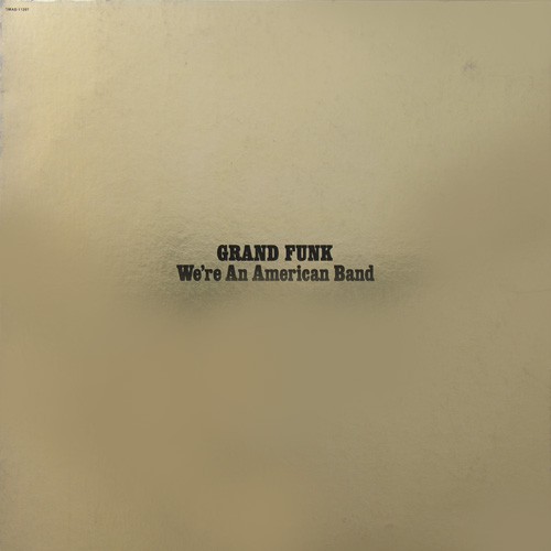 Grand Funk Railroad - We're An American Band, US (Yellow)