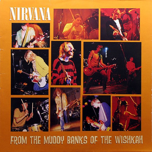 Nirvana (US) - From The Muddy Banks Of The Wishkan