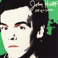 Hiatt, John - All Of A Sudden