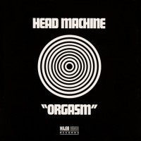 Head Machine - Orgasm, UK