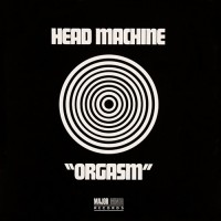 Head Machine - Orgasm, UK