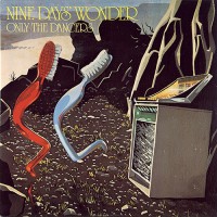 Nine Days' Wonder - Only The Dancers, D (Re)