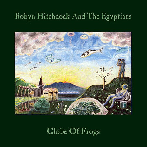 Hitchcock Robyn & The Egyptians - Globe Of Frogs