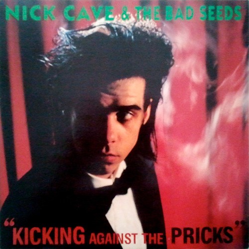 Nick Cave And The Bad Seeds - Kicking Against The Pricks, UK