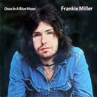 Miller, Frankie - Once In A Blue Moon, UK