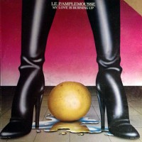 Le Pamplemousse - My Love Is Burning Up, US