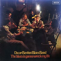 Oscar Benton Blues Band - The Blues Is Gonna Wreck My Life