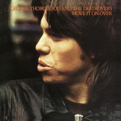 Thorogood George And The Destroyers - Move It On Over