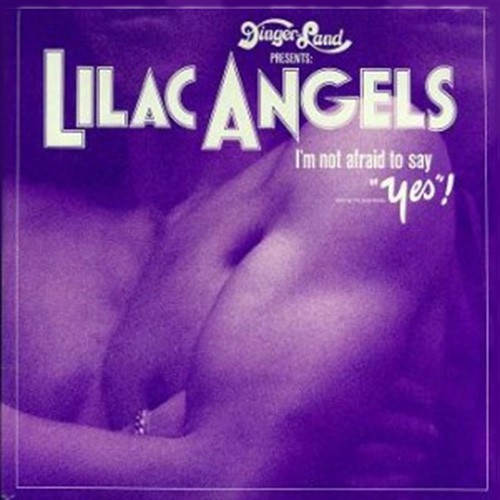Lilac Angels - I'm Not Afraid To Say Yes