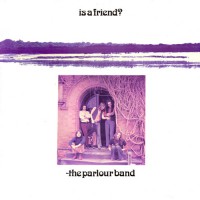 Parlour Band, The - Is A Friend?, UK (Or)