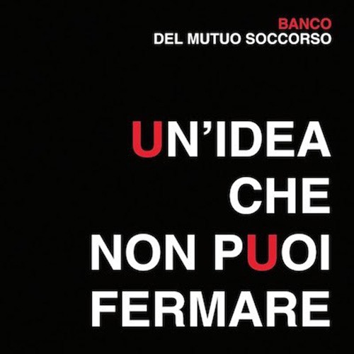 Banco Del Mutuo Soccorso - Un' Idea Che Non Puoi Fermare