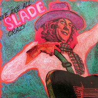 Slade - We Are All Crazy