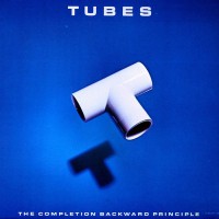 Tubes, The - The Completion Backward Principle, US