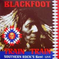 Blackfoot - Train Train Southern Rock's Best