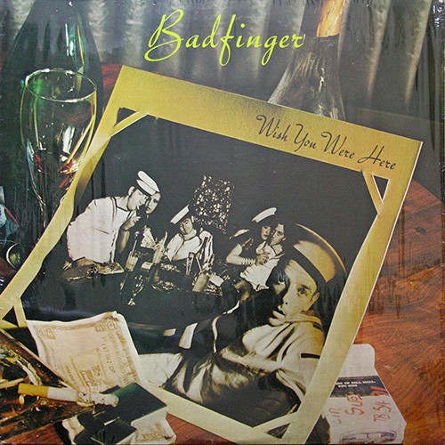 Badfinger - Wish You Were Here, US