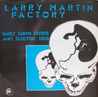 Larry Martin Factory - Early Dawn Flyers and Electric Kids