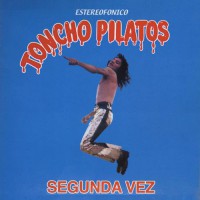 Toncho Pilatos - Secunda Vez