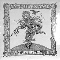 Green Man - What Ails Thee, UK (Re)