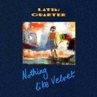 Latin Quarter - Nothing Like Velvet (ins)