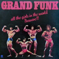 Grand Funk Railroad - All The Girls In The World Beware!!!, D