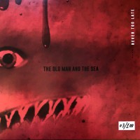 Old Man & The Sea, The - Never Too Late