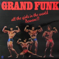 Grand Funk Railroad - All The Girls In The World Beware!!!, NL