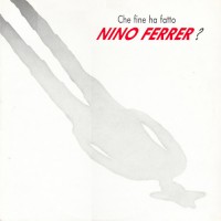 Nino Ferrer - Che Fine Ha Fatto Nino Ferrer