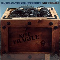 Bachman-Turner Overdrive - Not Fragile, US