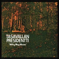 Tasavallan Presidentti - Milky Way Moses