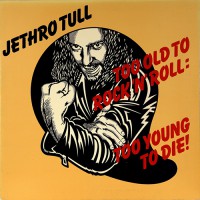Jethro Tull - Too Old To Rock 'N' Roll Too Young To Die!, UK