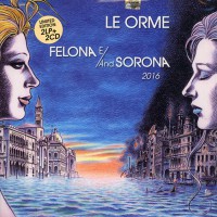 Le Orme - Felona E/And Sorona 2016, ITA 