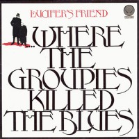 Lucifer's Friend - ....Where The Groupies Killed The Blues, D