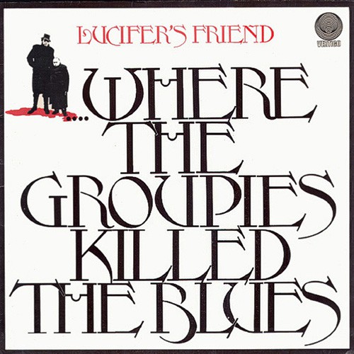 Lucifer's Friend - ....Where The Groupies Killed The Blues, D