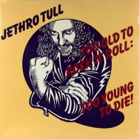 Jethro Tull - Too Old To Rock 'N' Roll Too Young To Die!, US